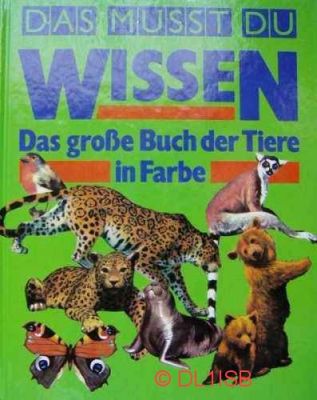 Das mußt du wissen. Das große Buch der Tiere in Farbe